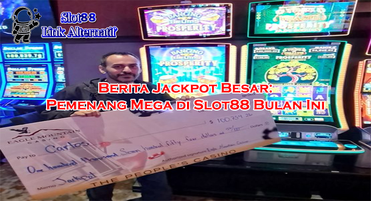 jackpot besar Slot88 pemenang mega di Slot88 Link Alternatif 2025