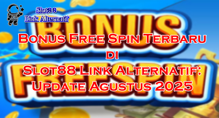 bonus free spin Slot88 cara klaim di Slot88 Link Alternatif Agustus 2025