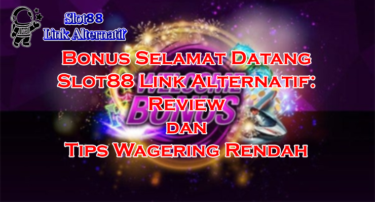 bonus selamat datang dan cara klaim di Slot88 Link Alternatif 2025