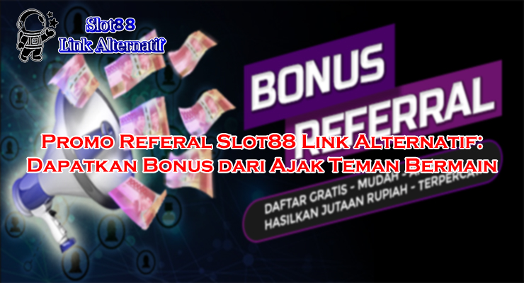 promo referal Slot88 cara ajak teman di Slot88 Link Alternatif 2025