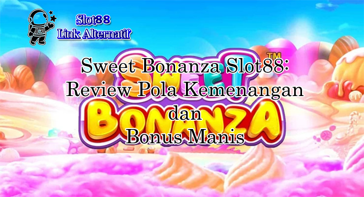 Infografis Sweet Bonanza Slot88 pola gacor untuk menang di Slot88 Link Alternatif 2025
