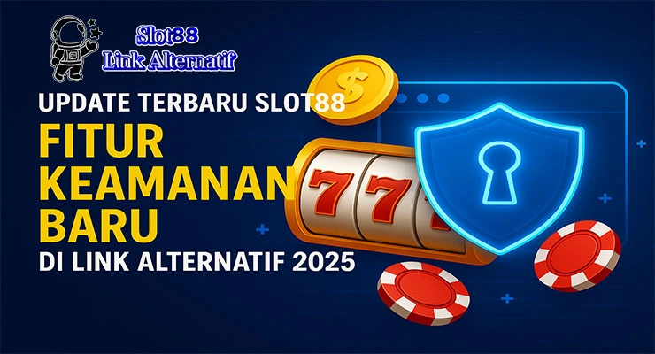 Update Terbaru Slot88 2025 dengan Fitur Keamanan Baru di Link Alternatif – Slot Online Aman dan Terpercaya