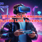 AI dan VR slot di Slot88 Link Alternatif untuk inovasi 2025