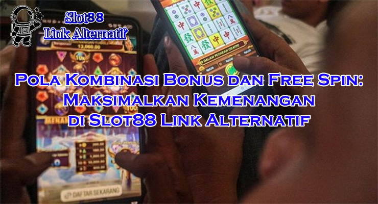 pola kombinasi bonus untuk menang di Slot88 Link Alternatif 2025