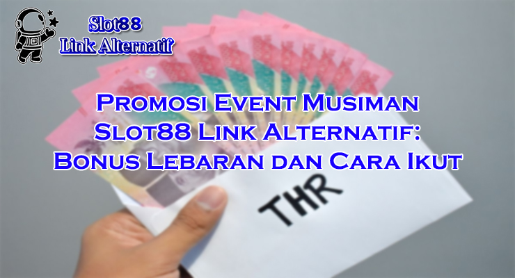bonus Lebaran dan cara klaim di Slot88 Link Alternatif 2025