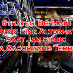 strategi bermain di jam sibuk pola gacor di Slot88 Link Alternatif 2025
